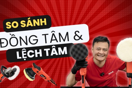 So sánh 2 máy đánh bóng ô tô đồng tâm & lệch tâm